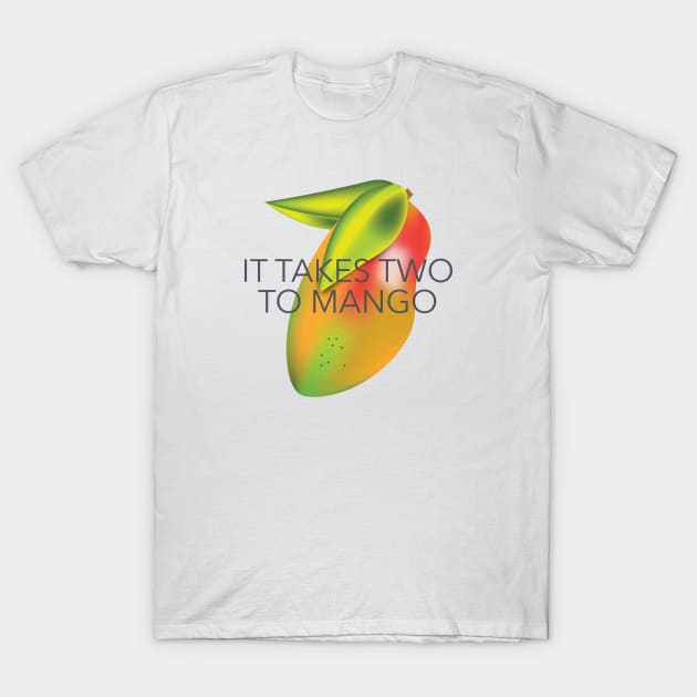 It takes two to mango T-Shirt by bullshirter